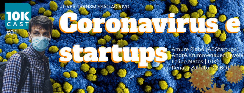 [10KCast Live!] Coronavirus e os impactos no ecossistema de startups