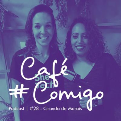 [Podcast #CaféComigo] Ciranda de Morais - Mulheres na Tecnologia - Especial She's Tech